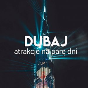 Dubaj - atrakcje - co zwiedzać
