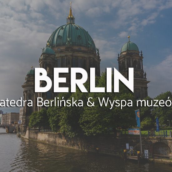 Atrakcje Berlina - katedra i wyspa muzeów