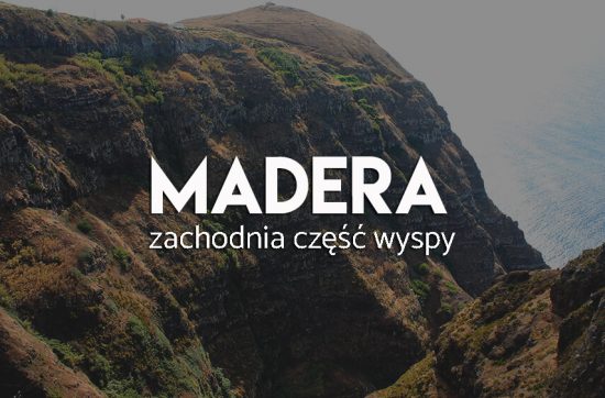 Madera- atrakcje na zachodniej czesci wyspy