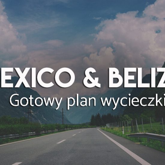 Meksyk i belize - gotowy plan wycieczki