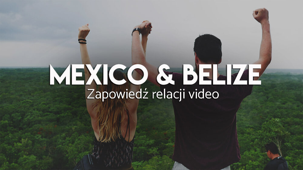 Meksyk i belize - relacja wideo