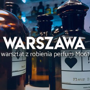 Mo61 - warsztaty z robienia własnych perfum w Warszawie